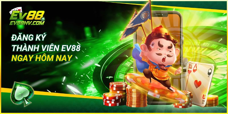 Đăng ký thành viên EV88 ngay hôm nay