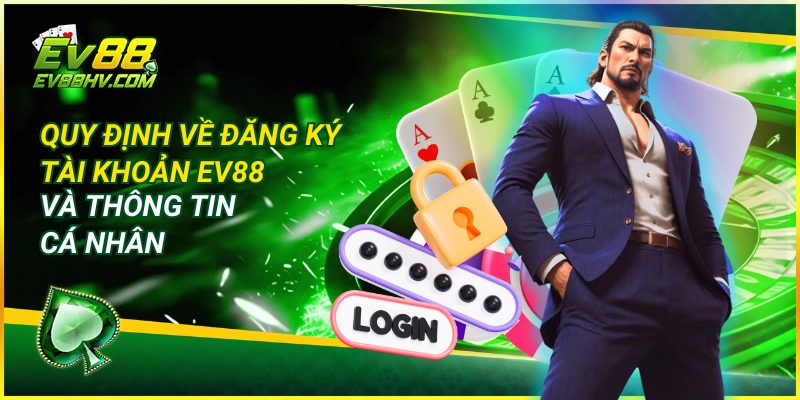 Quy Định Về Đăng Ký Tài Khoản EV88 và Thông Tin Cá Nhân