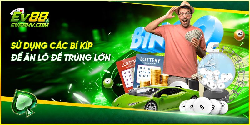 Sử dụng các bí kíp để ăn lô đề trúng lớn