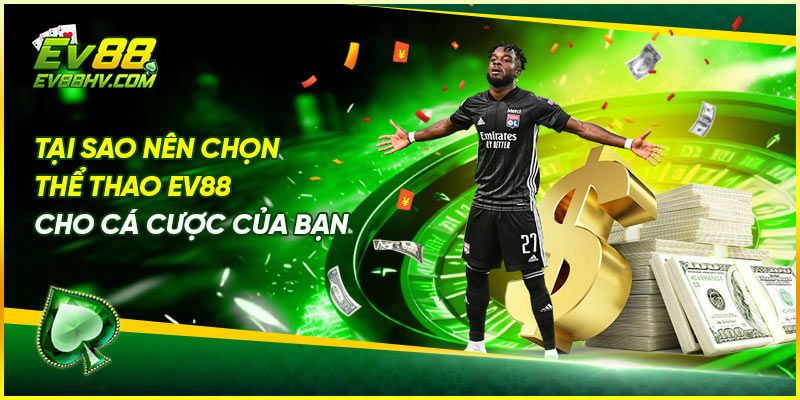 Tại Sao Nên Chọn Thể Thao EV88 Cho Cá Cược Của Bạn