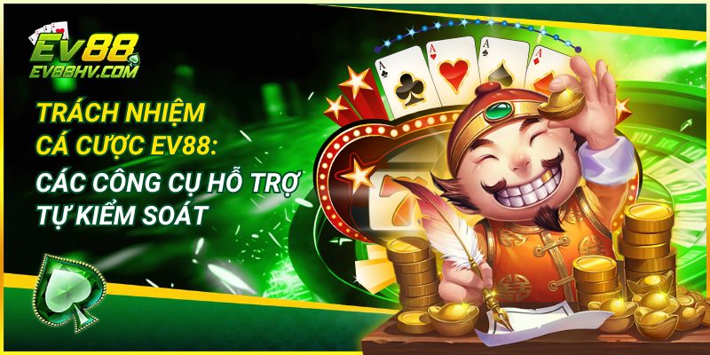 Trách Nhiệm Cá Cược EV88: Các Công Cụ Hỗ Trợ Tự Kiểm Soát