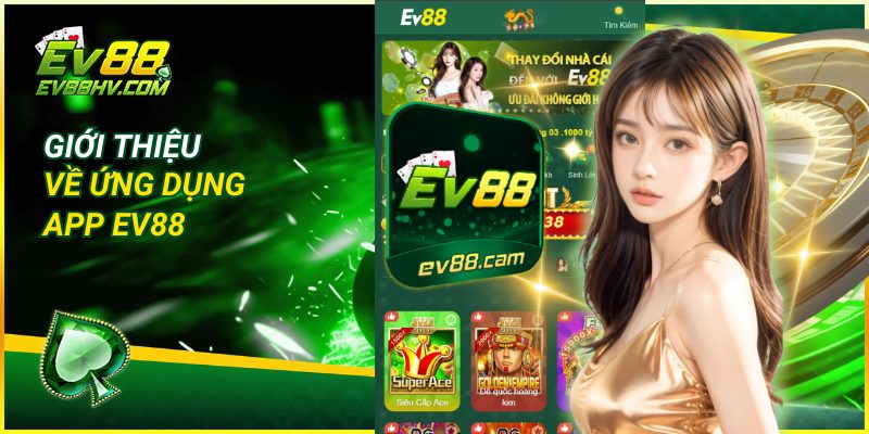 Giới Thiệu Về Ứng Dụng Tải App EV88