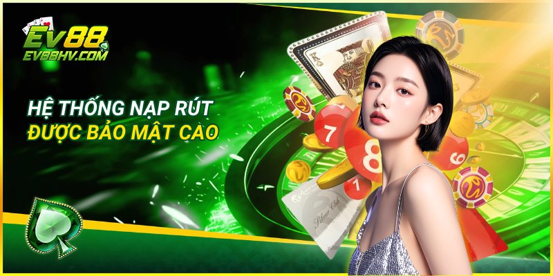 Hệ thống nạp rút được bảo mật cao