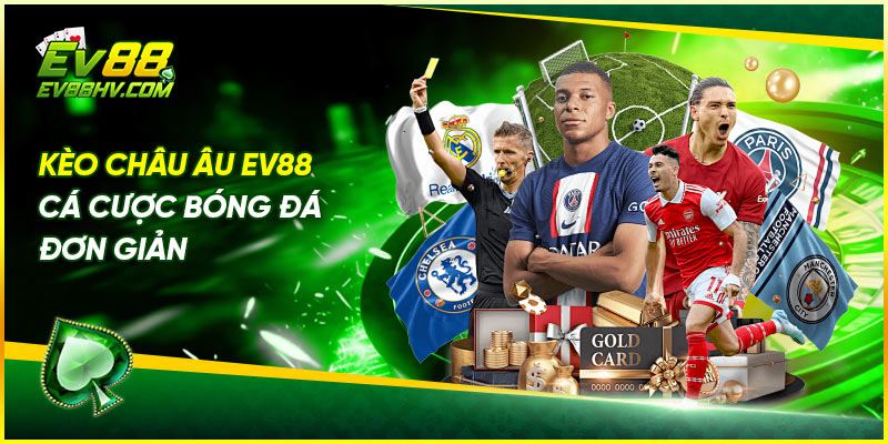 Kèo Châu Âu EV88 - Cá Cược Bóng Đá Đơn Giản